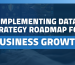 Implementing data strategy roadmap for business growth