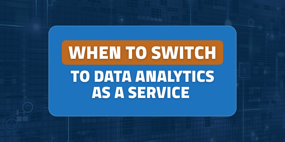 When to switch to Data Analytics as a Service